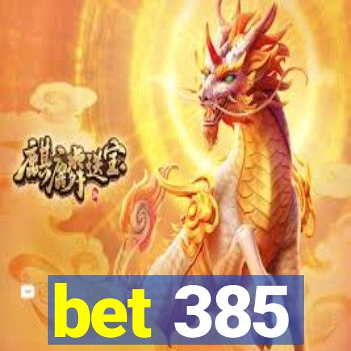 bet 385